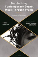 Decolonizing Contemporary Gospel Music Through PRAXIS: Handsworth Revolutions