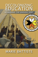 Decolonizing Education: Nourishing the Learning Spirit