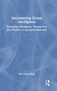 Decolonizing Global Intelligence: Emerging Intelligence Trends and the Practice of Inclusive Statecraft