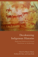 Decolonizing Indigenous Histories: Exploring Prehistoric/Colonial Transitions in Archaeology