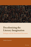 Decolonizing the Literary Imagination: Dialogue and the Postcolonial Encounter