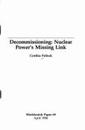 Decommissioning: Nuclear Power's Missing Link - Pollock, Cynthia, and Shea, Cynthia Pollock