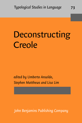 Deconstructing Creole - Ansaldo, Umberto, Dr. (Editor), and Matthews, Stephen, Dr. (Editor), and Lim, Lisa (Editor)