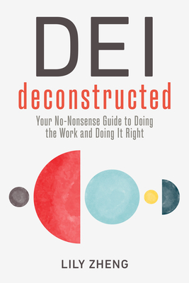 Deconstructing DEI: Doing the Work and Doing it Right - Zheng, Lily