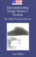 Deconstructing Frank Norris's Fiction: The Male-Female Dialectic
