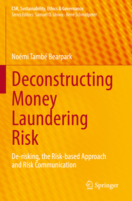 Deconstructing Money Laundering Risk: De-risking, the Risk-based Approach and Risk Communication - Tamb Bearpark, Nomi