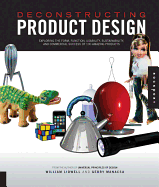 Deconstructing Product Design: Exploring the Form, Function, Usability, Sustainability, and Commercial Success of 100 Amazing Products