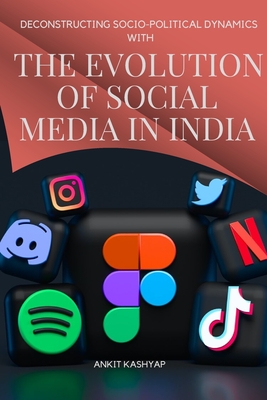 Deconstructing Socio-Political Dynamics - Ankit, Kashyap