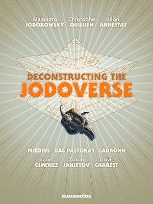 Deconstructing the Jodoverse - Jodorowsky, Alejandro, and Quillien, Christophe (Text by), and Annestay, Jean (Text by)
