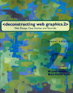 Deconstructing Web Graphics.2: Web Design Case Studies and Tutorials