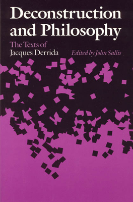 Deconstruction and Philosophy: The Texts of Jacques Derrida - Sallis, John (Editor)