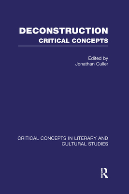 Deconstruction: Critical Concepts in Literary and Cultural Studies - Culler, Jonathan (Introduction by)