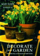 Decorate Your Garden: Affordable Ideas and Ornaments for Small Gardens - Keen, Mary, BSC, PhD