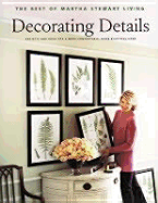 Decorating Details: Projects and Ideas for a More Comfortable, More Beautiful Home: The Best of Martha Stewart Living