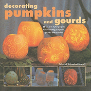 Decorating Pumpkins and Gourds: 20 Fun and Stylish Projects for Decorating Pumpkins, Gourds, and Squashes