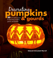 Decorating Pumpkins & Gourds: 20 Fun & Stylish Projects for Decorating Pumpkins, Gourds, and Squashes