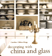 Decorating with China and Glass - Clifton-Mogg, Caroline, and Upton, Simon (Photographer)