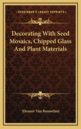 Decorating with Seed Mosaics, Chipped Glass and Plant Materials