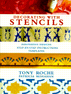 Decorating with Stencils: Innovative Designs: Step-By-Step Instructions: Templates - Roche, Tony, and Monahan, Patricia
