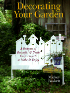 Decorating Your Garden: A Bouquet of Beautiful and Useful Craft Projects to Make & Enjoy