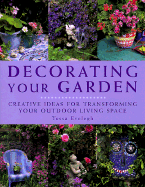 Decorating Your Garden: Creative Ideas for Transforming Your Outdoor Living Space