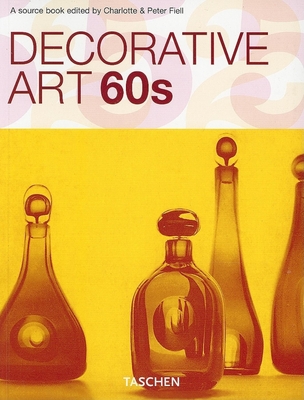 Decorative Art 60s - Fiell, Charlotte (Editor), and Fiell, Peter (Editor)