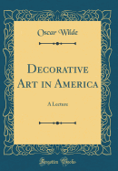 Decorative Art in America: A Lecture (Classic Reprint)