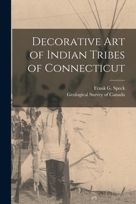 Decorative Art of Indian Tribes of Connecticut [microform] - Speck, Frank G 1881-1950 (Creator), and Geological Survey of Canada (Creator)