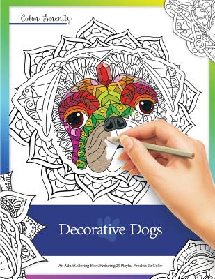 Decorative Dogs: An Adult Coloring Book Featuring Playful Pooches to Color - Roy, Mike