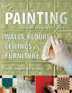 Decorative Painting Techniques for Walls, Floors, Ceilings & Furniture