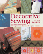 Decorative Sewing: 100 Practical Techniques, 100 Inspirational Ideas and 20 Original Projects