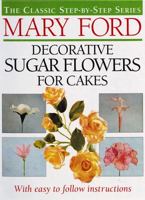 Decorative Sugar Flowers for Cakes - Ford, Mary