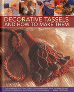 Decorative Tassels and How to Make Them: The Complete Practical Guide to Passementerie, with Techniques and Projects