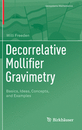 Decorrelative Mollifier Gravimetry: Basics, Ideas, Concepts, and Examples