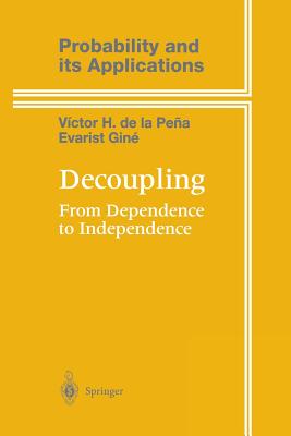 Decoupling: From Dependence to Independence - Pea, Victor de la, and Gin, Evarist