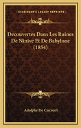 Decouvertes Dans Les Ruines de Ninive Et de Babylone (1854)