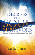 Decrees for Soul Survivors: Decrees to Renew and Strengthen Your Soul