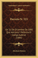 Decreto N. 521: de 31 de Diciembre de 1885 Que Adiciona y Reforma El Codigo Judicial (1886)