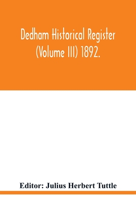 Dedham historical register (Volume III) 1892. - Herbert Tuttle, Julius (Editor)