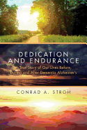 Dedication and Endurance: A True Story of Our Lives Before, During and After Dementia Alzheimer's