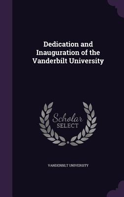 Dedication and Inauguration of the Vanderbilt University - Vanderbilt University (Creator)