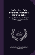 Dedication of the Ferguson Fountain of the Great Lakes: Chicago, September 9, 1913: Benjamin F. Ferguson, Donor, Lorado Taft, Sculptor