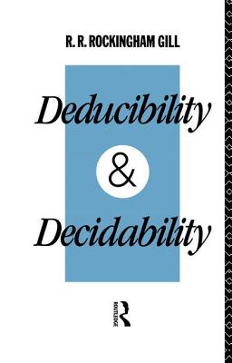 Deducibility and Decidability - Gill, R R Rockingham