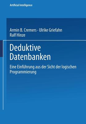 Deduktive Datenbanken: Eine Einf?hrung Aus Der Sicht Der Logischen Programmierung - Cremers, Armin B, and Kruse, Rudolf, and Bibel, Wolfgang (Editor)