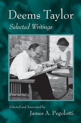 Deems Taylor: Selected Writings - Pegolotti, James