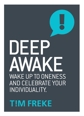 Deep Awake: Wake Up to Oneness and Celebrate Your Individuality - Freke, Tim
