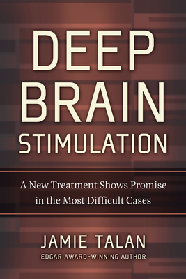 Deep Brain Stimulation: A New Treatment Shows Promise in the Most Difficult Cases - Talan, Jamie