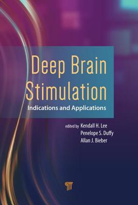 Deep Brain Stimulation: Indications and Applications - Lee, Kendall H. (Editor), and Duffy, Penelope S. (Editor), and Bieber, Allan J. (Editor)