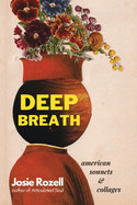 Deep Breath: Deep Breath: American Sonnets & Collages