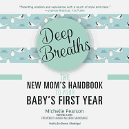 Deep Breaths: The New Mom's Handbook to Your Baby's First Year